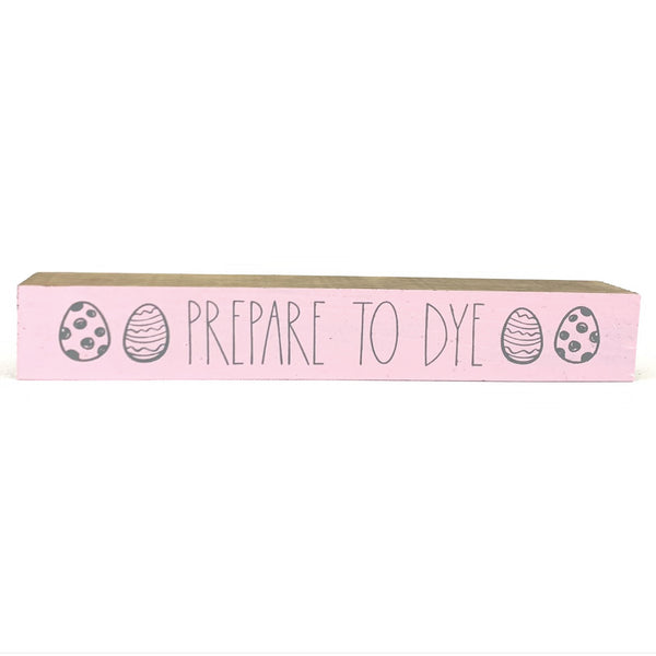 *CLOSEOUT* Prepare To Dye <br>Shelf Saying