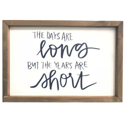 The Days are Long but the Years are Short <br>Framed Sayings