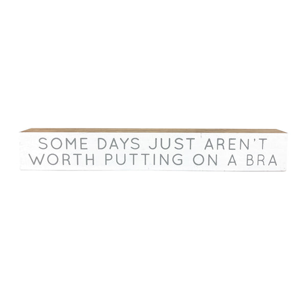 Some Days Aren't Worth Putting On A Bra <br>Shelf Saying
