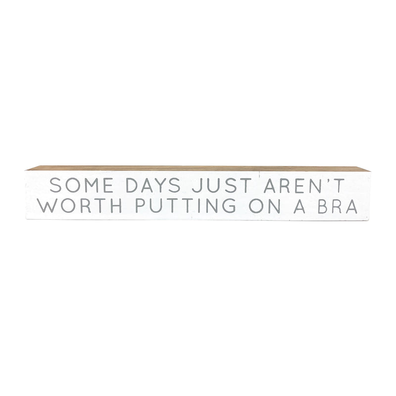 Some Days Aren't Worth Putting On A Bra <br>Shelf Saying