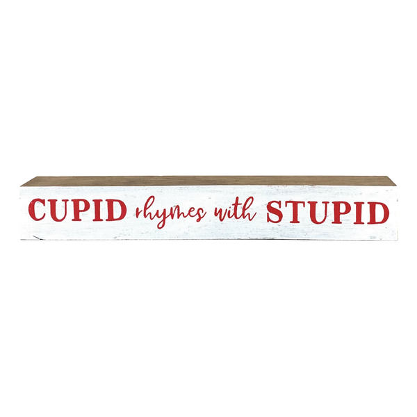 Cupid Rhymes With Stupid <br>Shelf Saying