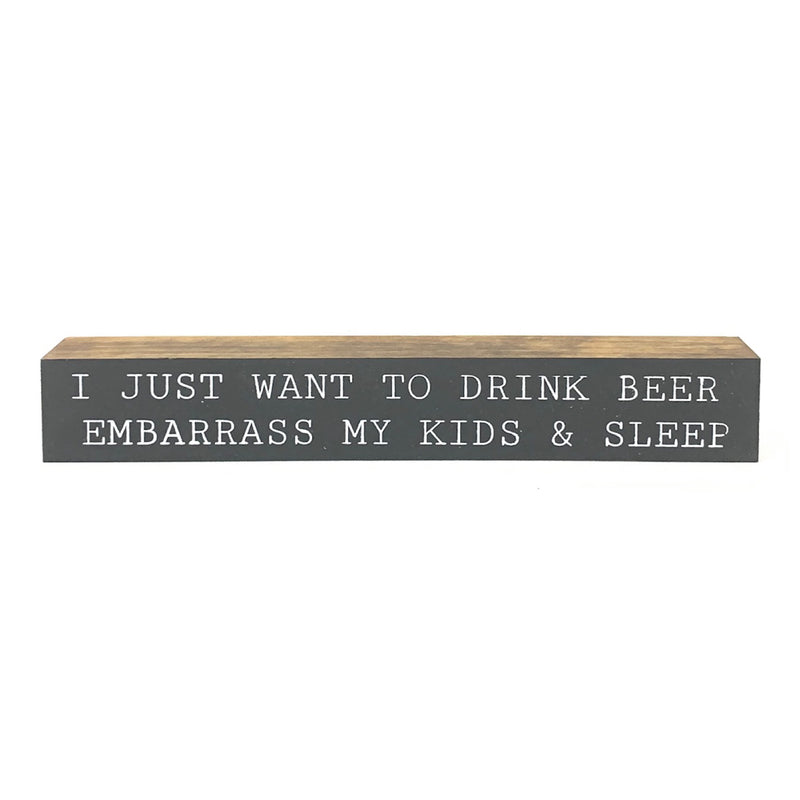 I Just Want To Drink Beer <br>Shelf Saying