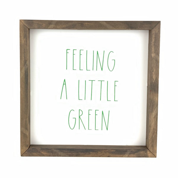 Feeling A Little Green <br>Framed Saying