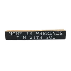 Home Is Wherever I'm With You <br>Shelf Saying