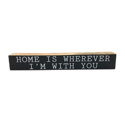 Home Is Wherever I'm With You <br>Shelf Saying