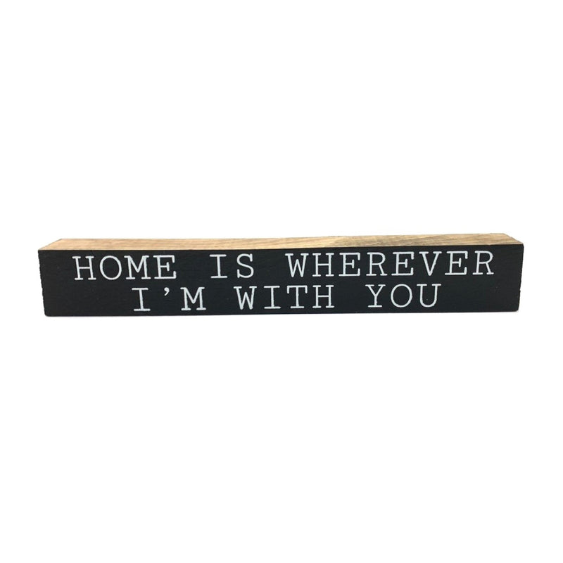 Home Is Wherever I'm With You <br>Shelf Saying