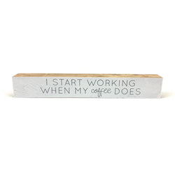 I Start Working Script <br>Shelf Saying