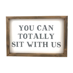 You Can Totally Sit With Us Horizontal <br>Framed Saying