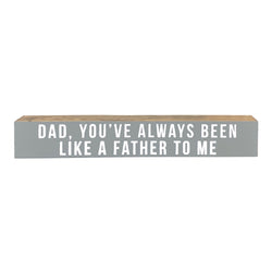 Like A Father To Me <br>Shelf Saying