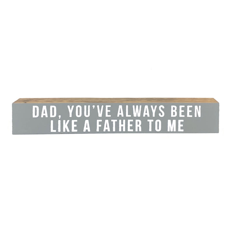 Like A Father To Me <br>Shelf Saying