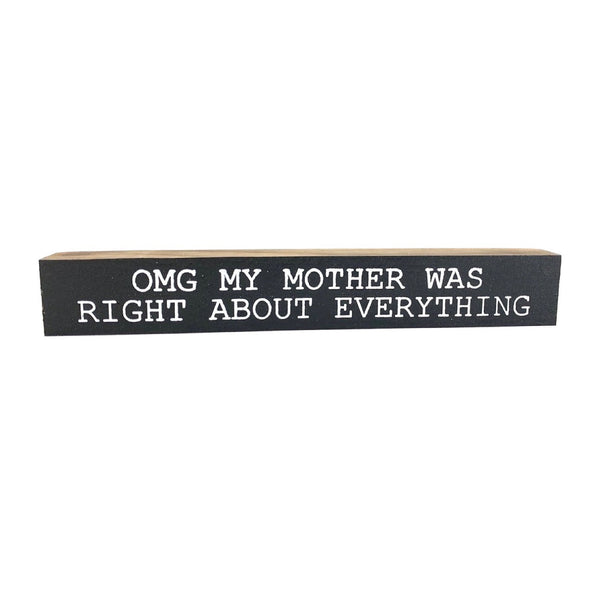 My Mother Was Right About Everything <br>Shelf Saying