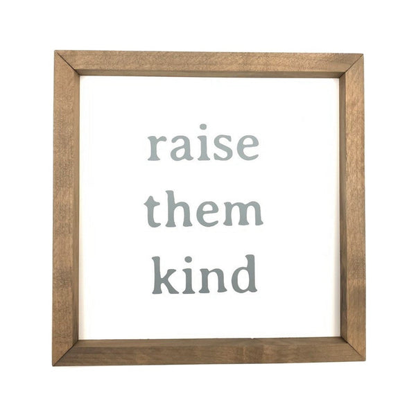 Raise Them Kind <br>Framed Saying