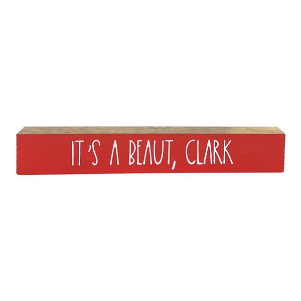 It's A Beaut, Clark <br>Shelf Saying