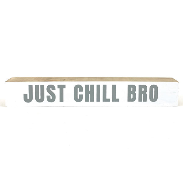 Just Chill Bro <br>Shelf Saying