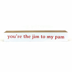 You're The Jim to My Pam <br>Shelf Saying