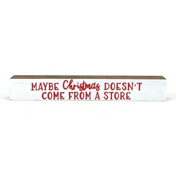 Maybe Christmas Doesn't Come From A Store <br>Shelf Saying
