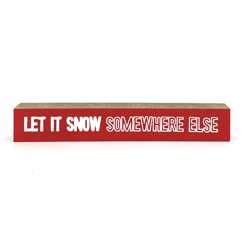 Let It Snow Somewhere Else <br>Shelf Saying