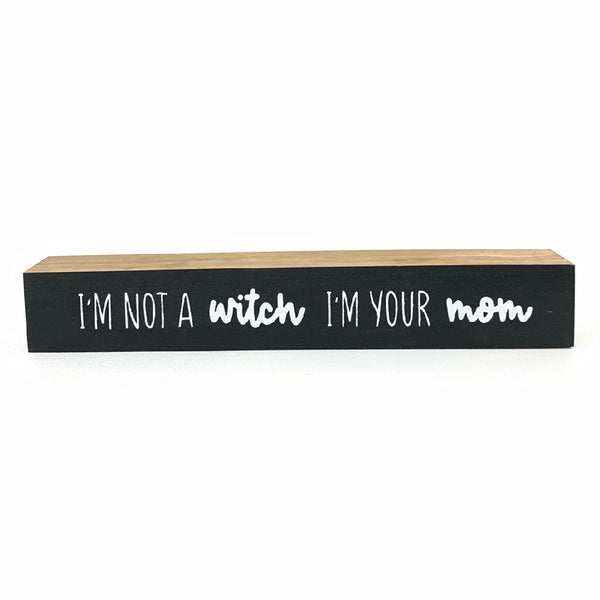 I'm Not A Witch I'm Your Mom <br>Shelf Saying