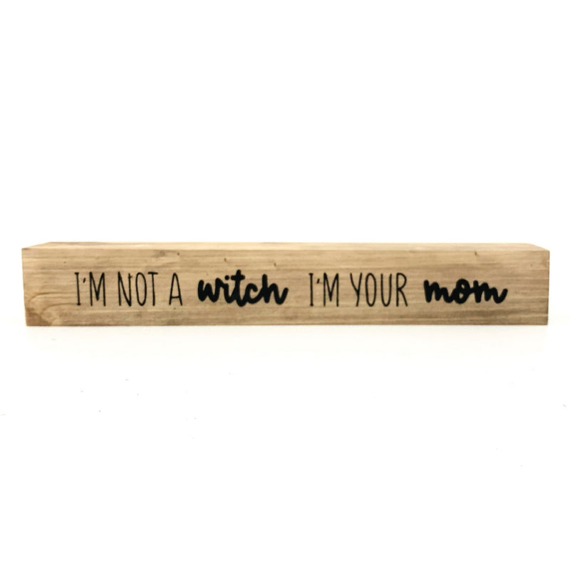 I'm Not A Witch I'm Your Mom <br>Shelf Saying