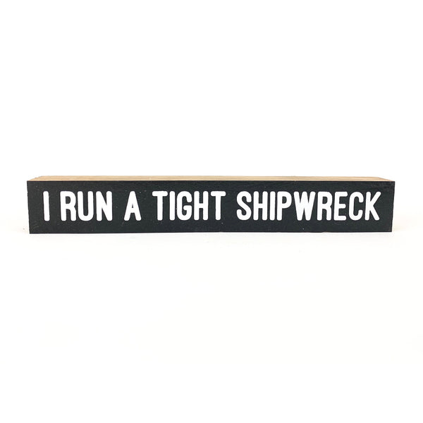 I Run A Tight Shipwreck <br>Shelf Saying
