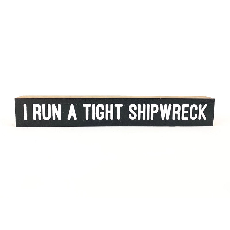 I Run A Tight Shipwreck <br>Shelf Saying