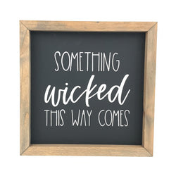 Something Wicked This Way Comes <br>Framed Saying