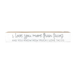 I Love You More Than Tacos <br>Shelf Saying