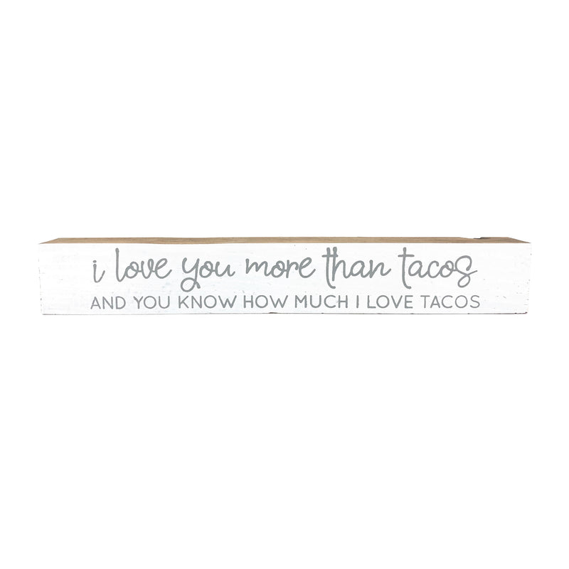 I Love You More Than Tacos <br>Shelf Saying