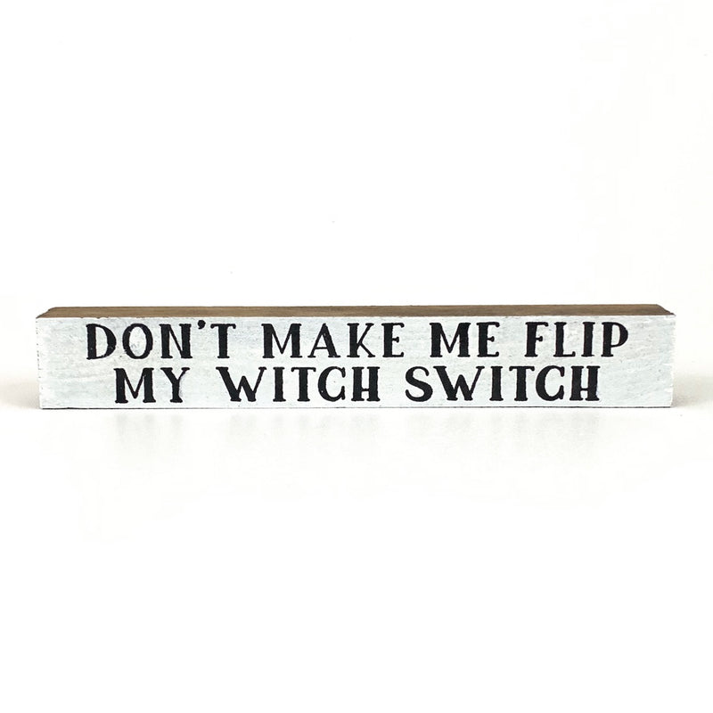 Don't Make Me Flip My Witch Switch <br>Shelf Saying