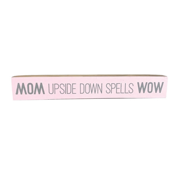 Mom Upside Down <br>Shelf Saying